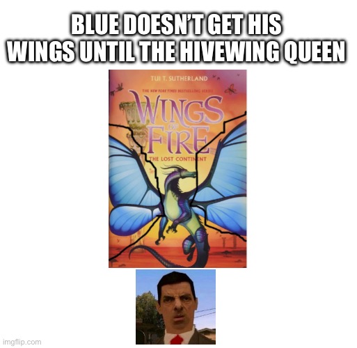 Just realized this | Blue doesn’t get his wings until the hivewing queen | image tagged in memes,this is not okie dokie | made w/ Imgflip meme maker