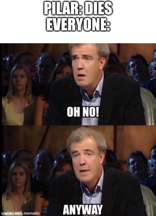 Real | Pilar: dies
Everyone: | image tagged in funny memes,funny,cyberpunk,edgerunners,cyberpunk 2077 | made w/ Imgflip meme maker