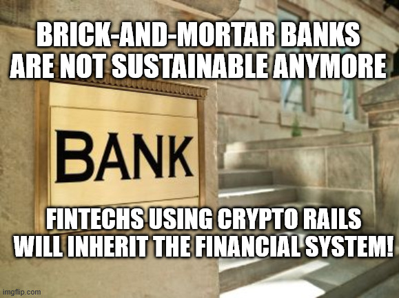Changing hands of power | brick-and-mortar banks ARE NOT SUSTAINABLE ANYMORE; fintechs using crypto rails WILL inherit tHE FINANCIAL SYSTEM! | image tagged in bank,crypto,money,funny | made w/ Imgflip meme maker