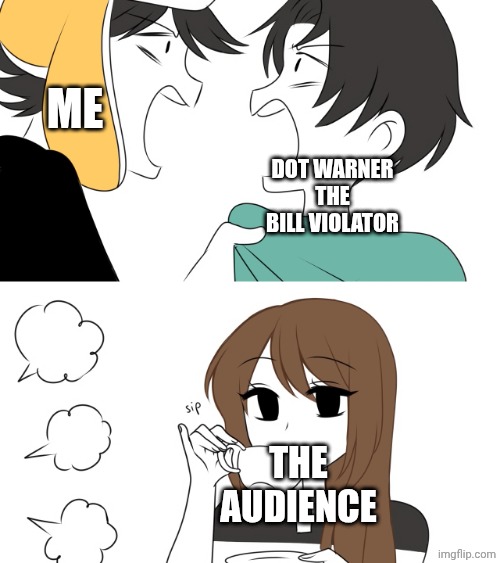 Emirichu sipping tea while 2 boys fight | Me; Dot warner the bill violator; The audience | image tagged in emirichu sipping tea while 2 boys fight | made w/ Imgflip meme maker