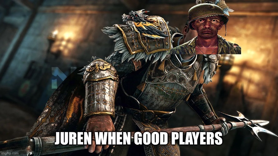 Juren when he fights good players | Juren when good players | image tagged in for honor | made w/ Imgflip meme maker