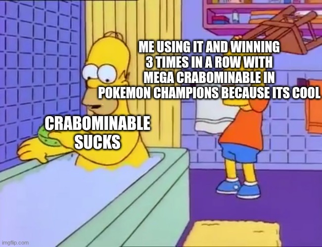 crabominable sucks | me using it and winning 3 times in a row with mega crabominable in pokemon champions because its cool; crabominable sucks | image tagged in bart hits homer with chair | made w/ Imgflip meme maker