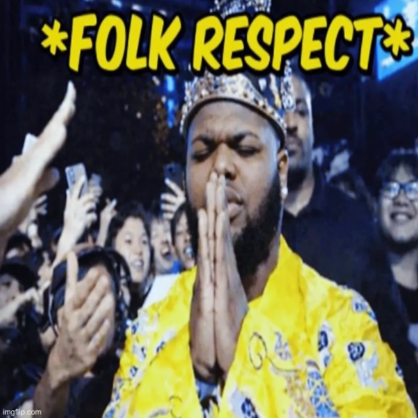 *folk respect* | image tagged in sorry folks | made w/ Imgflip meme maker