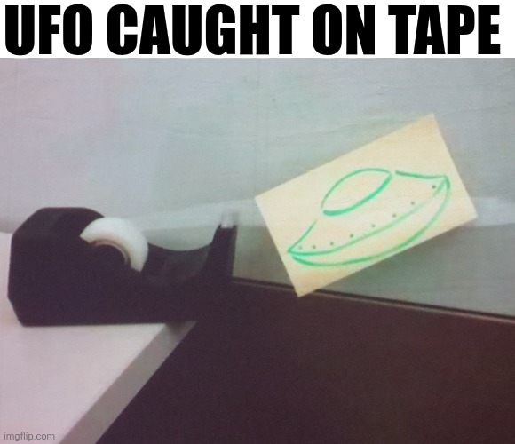 UFO Caught On Tape | Ufo caught on tape | made w/ Imgflip meme maker