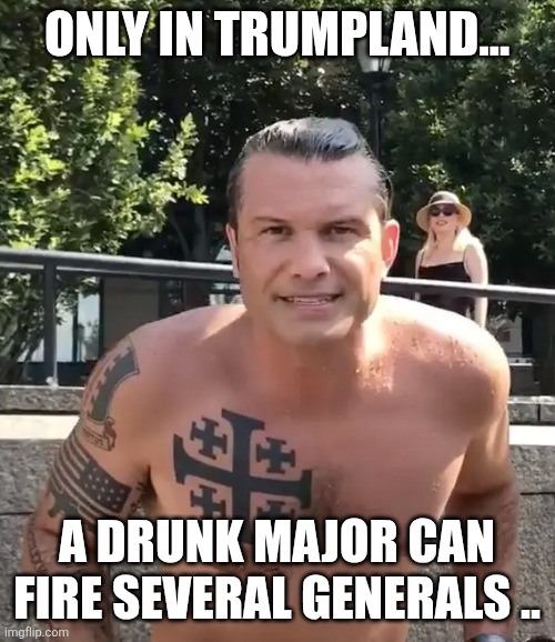 5 star major tequila | Only in trumpland... A drunk major can fire several generals .. | image tagged in donald trump,trump,iran,middle east,maga,nevertrump | made w/ Imgflip meme maker