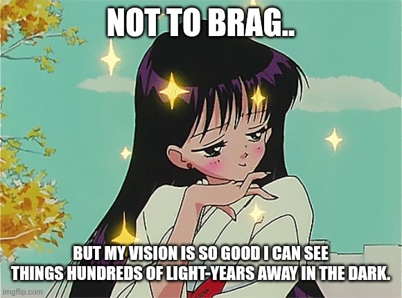 I see stars | Not to brag.. But my vision is so good I can see things hundreds of light-years away in the dark. | image tagged in not to brag but | made w/ Imgflip meme maker