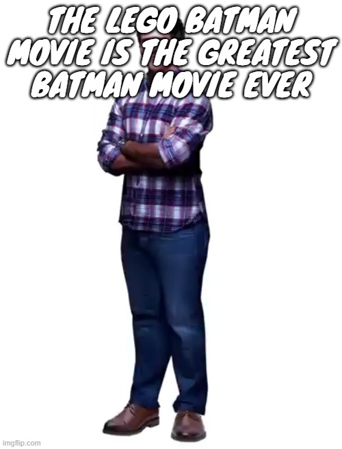 Sonic guy | the Lego batman movie is the greatest batman movie ever | image tagged in sonic guy | made w/ Imgflip meme maker