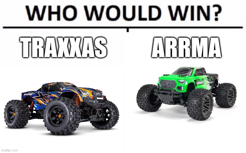 Who Would Win? Meme | traxxas; arrma | image tagged in memes,who would win | made w/ Imgflip meme maker