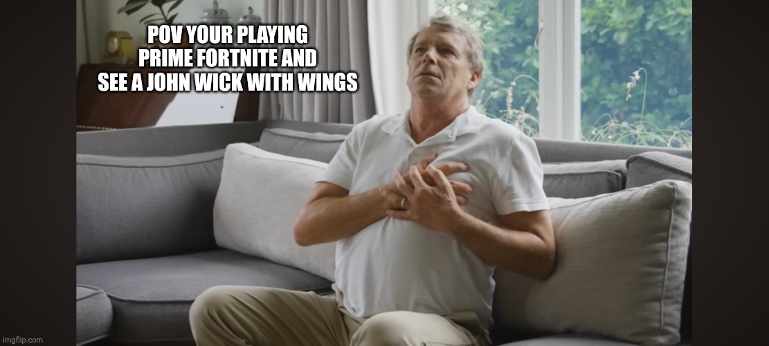 Man having heart attack | Pov your playing prime Fortnite and see a John wick with wings | image tagged in man having heart attack | made w/ Imgflip meme maker