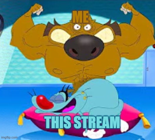 Buff Zig protecting Sleeping Oggy | me; this stream | image tagged in buff zig protecting sleeping oggy | made w/ Imgflip meme maker