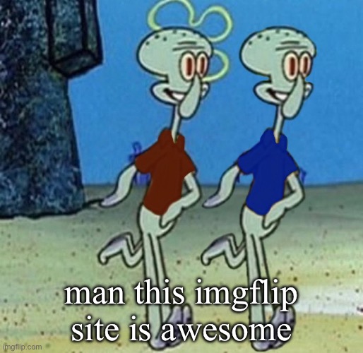 i can upload my own templates i’m so glad i made an account | man this imgflip site is awesome | image tagged in when you have a friend | made w/ Imgflip meme maker