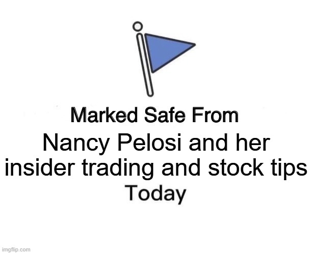 Pelosi-Proof Portfolio | Nancy Pelosi and her insider trading and stock tips | image tagged in marked safe from,marked safe from facebook meme template,nancy pelosi,stock market,insider trading,democrat | made w/ Imgflip meme maker