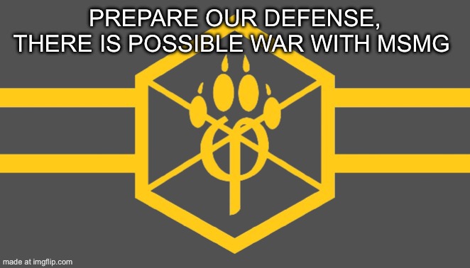 Transparent alt anti furry flag | PREPARE OUR DEFENSE, THERE IS POSSIBLE WAR WITH MSMG | image tagged in transparent alt anti furry flag | made w/ Imgflip meme maker