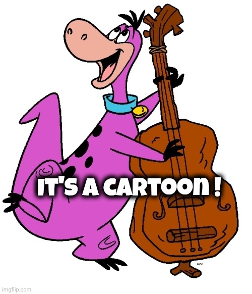 Dino | It's a cartoon ! | image tagged in dino | made w/ Imgflip meme maker