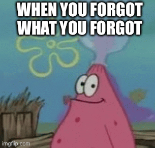 Patrick | When you forgot what you forgot | image tagged in gifs,spongebob | made w/ Imgflip images-to-gif maker