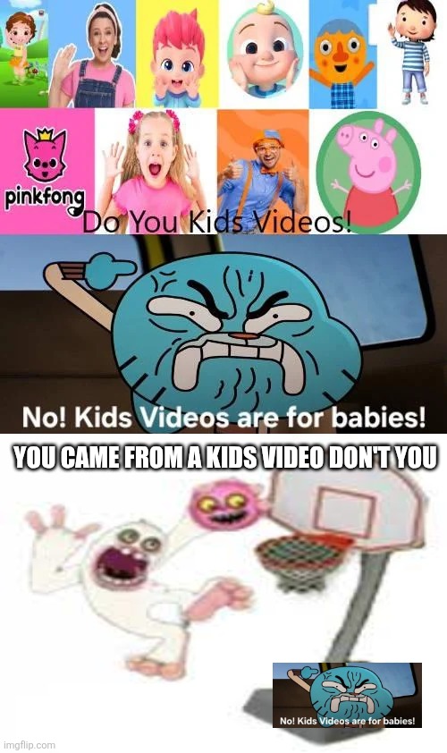 ALRIGHT WE GET IT!! | You came from a kids video don't you | image tagged in alright we get it | made w/ Imgflip meme maker