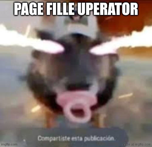 compartiste esta publicacion | page fille uperator | image tagged in compartiste esta publicacion | made w/ Imgflip meme maker