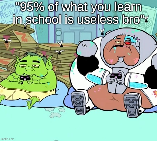 "95% of what you learn in school is useless bro" | made w/ Imgflip meme maker