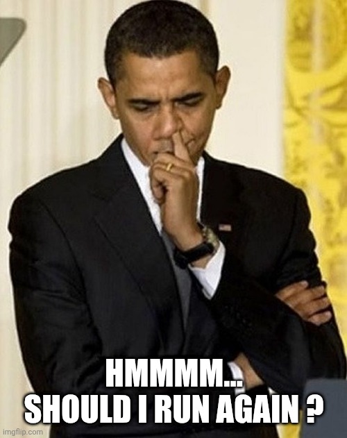 Hmmmm...
Should I run again ? | image tagged in obama picking nose | made w/ Imgflip meme maker