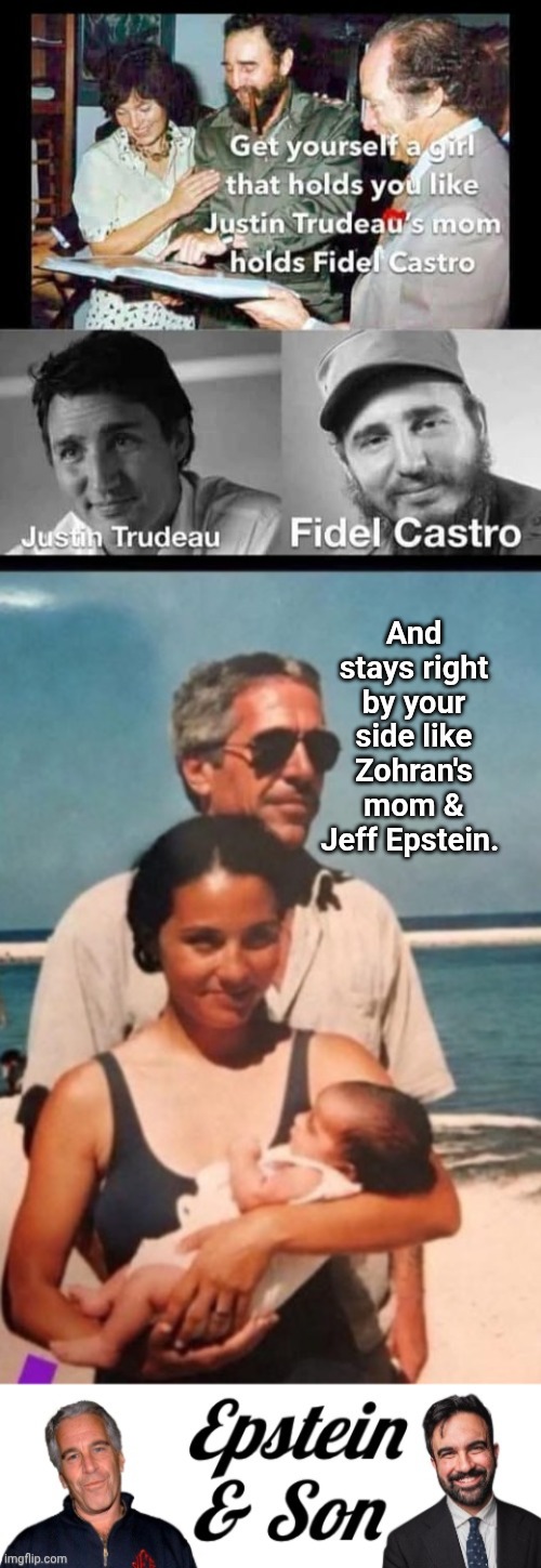 Real parents of sleazy Marxist politicians | And stays right by your side like Zohran's mom & Jeff Epstein. | image tagged in epstein son,epstein and son logo,fidel castro | made w/ Imgflip meme maker