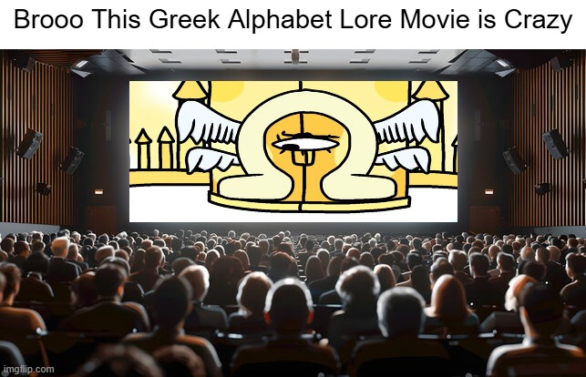 This is Crazy | Brooo This Greek Alphabet Lore Movie is Crazy | image tagged in greek alphabet lore | made w/ Imgflip meme maker