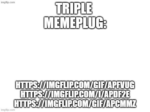 uploading this AGAIN (upvotes people PLS) | made w/ Imgflip meme maker