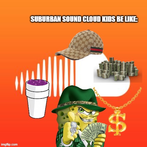 image tagged in spongebob,soundcloud | made w/ Imgflip meme maker