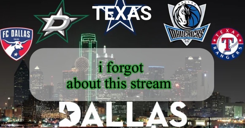 I have something to say | i forgot about this stream | image tagged in i have something to say | made w/ Imgflip meme maker