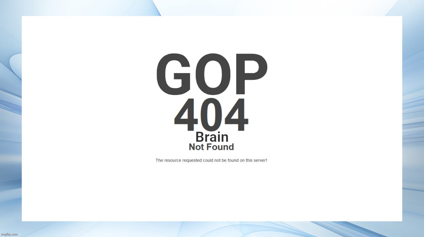 image tagged in gop 404 brain not found | made w/ Imgflip meme maker