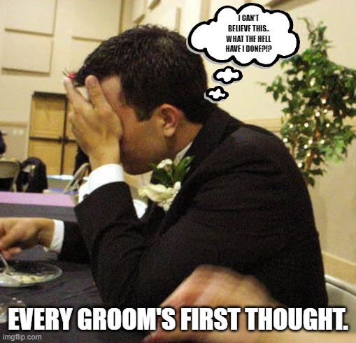 Observation>Experience. | I can't believe this.. what the hell have I done?!? every groom's first thought. | image tagged in embarrassed,shame,groom,worst mistake of my life | made w/ Imgflip meme maker