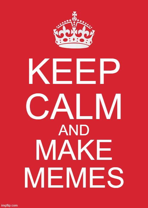 If only I could pin this... | KEEP
CALM; AND; MAKE
MEMES | image tagged in memes,keep calm and carry on red,keep calm,motivational | made w/ Imgflip meme maker