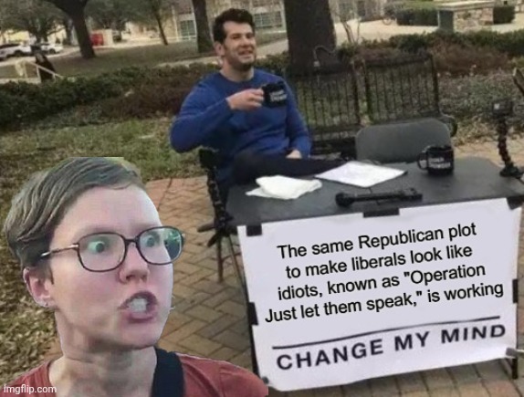 Change my mind | image tagged in apczqb jpg,triggered liberal,idiot | made w/ Imgflip meme maker
