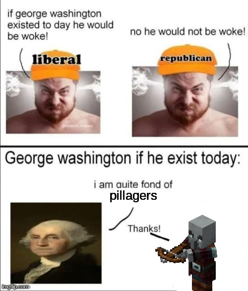 George Washington if he existed today | pillagers | image tagged in george washington if he existed today | made w/ Imgflip meme maker