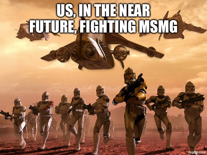 FOR THE REPUBLIC!!!!!!! | Us, in the near future, fighting MSMG | image tagged in army vs marine starwars,this is not okie dokie,war,scp-49 the only cure is death,stop reading the tags,this meme is based | made w/ Imgflip meme maker