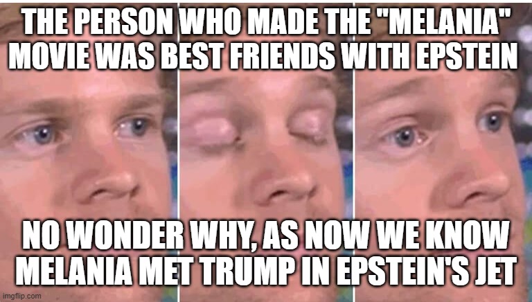 "bbbbu bu Hillary!!!" | The person who made the "melania" movie was best friends with Epstein; no wonder why, as now we know melania met trump in epstein's jet | image tagged in open close eyes | made w/ Imgflip meme maker