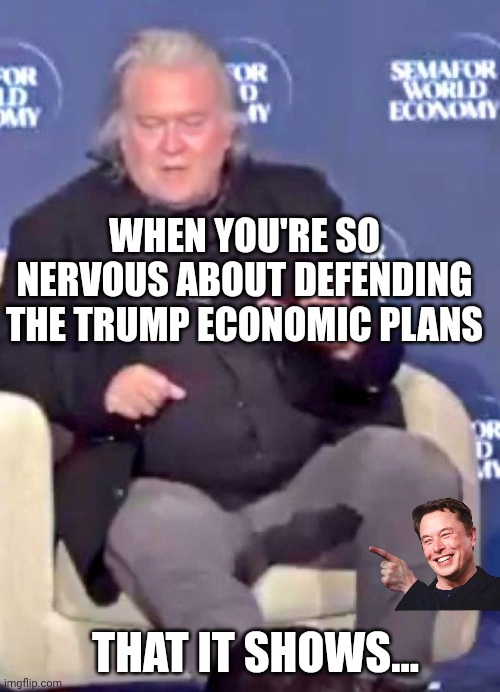 Steve Bannon pees himself at the economic forum while shilling for Trump | When you're so nervous about defending the trump economic plans; That it shows... | image tagged in steve bannon pees himself,donald trump,peeing,economy,old economy steve | made w/ Imgflip meme maker
