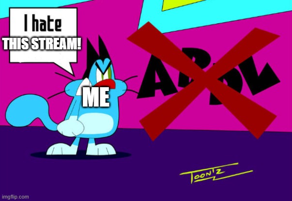 *Just woke up* | This stream! Me | image tagged in i hate abdl | made w/ Imgflip meme maker