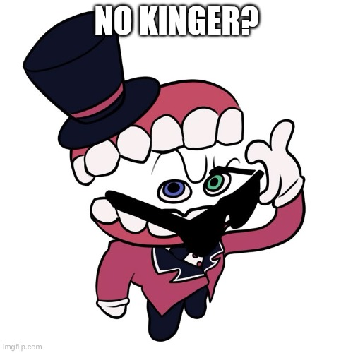 Caine No What? Meme | No Kinger? | image tagged in caine no what meme | made w/ Imgflip meme maker