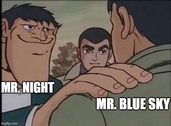 was listening to mr. blue sky and visualized this stupid thing. i had to make it. | mr. night; mr. blue sky | image tagged in hand on shoulder guy | made w/ Imgflip meme maker
