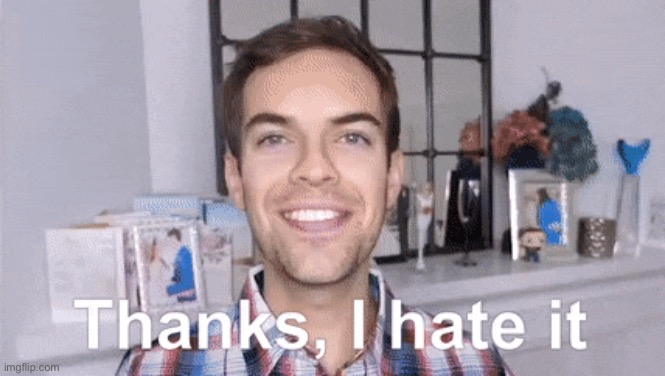 image tagged in thanks i hate it | made w/ Imgflip meme maker
