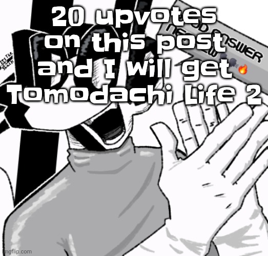 Good answer nephew | 20 upvotes on this post and I will get Tomodachi Life 2 | image tagged in good answer nephew | made w/ Imgflip meme maker