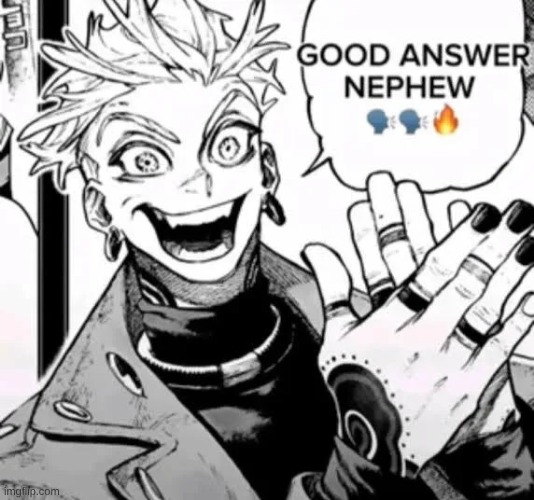 good answer nephew | image tagged in good answer nephew | made w/ Imgflip meme maker
