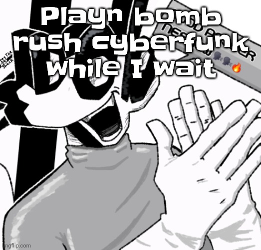 Good answer nephew | Playn bomb rush cyberfunk while I wait | image tagged in good answer nephew | made w/ Imgflip meme maker