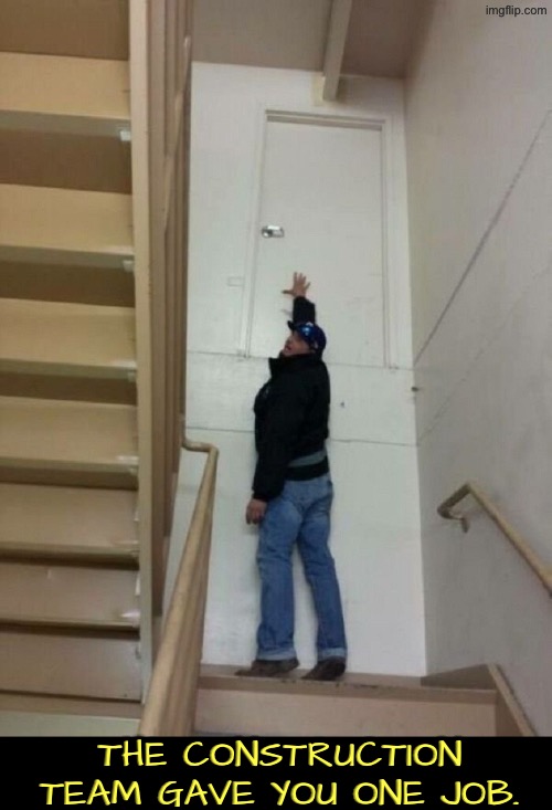 How is such a fail even possible | The construction team gave you one job. | image tagged in you had one job,epic fail,doors,how did this happen,duhhh dumbass,do you are have stupid | made w/ Imgflip meme maker
