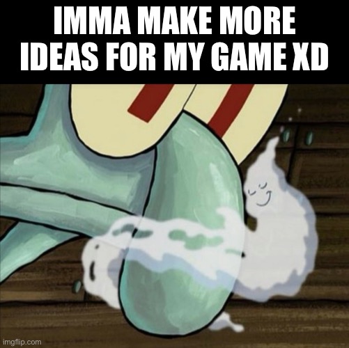 Roster coming soon | Imma make more ideas for my game XD | image tagged in squidward sniffs | made w/ Imgflip meme maker