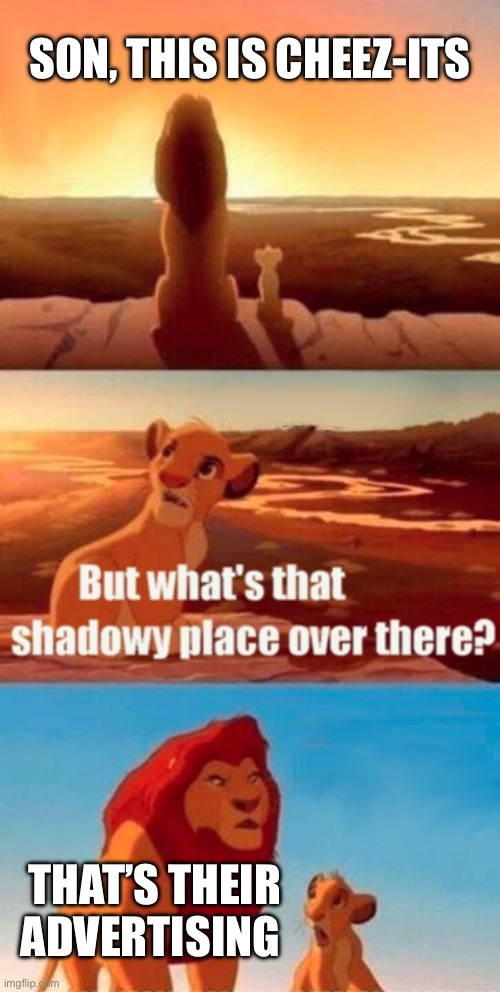 Their adds are so weird | Son, this is cheez-its; That’s their advertising | image tagged in memes,simba shadowy place | made w/ Imgflip meme maker
