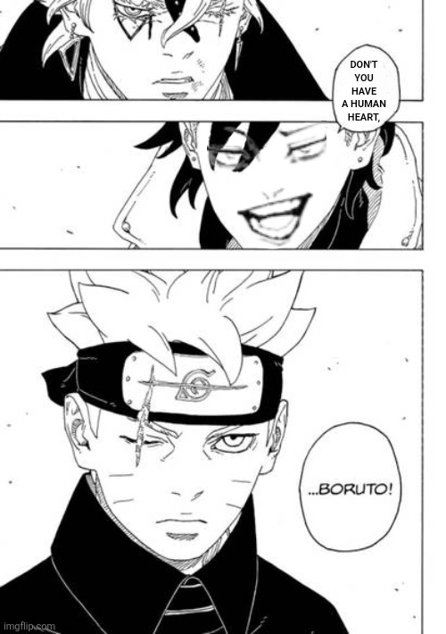 Don't you have a human heart, | image tagged in memes,boruto,manga | made w/ Imgflip meme maker