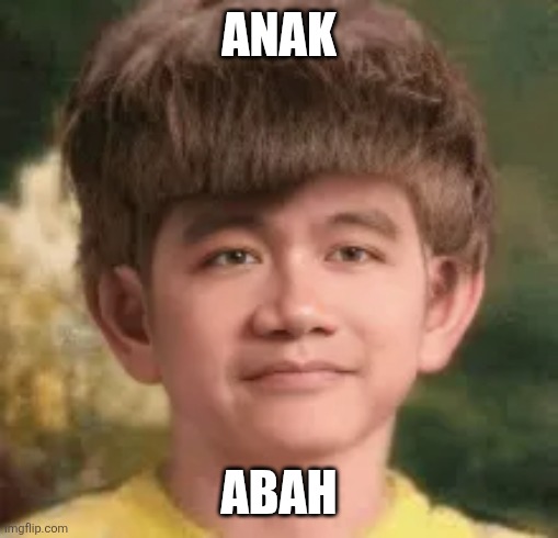 Anak; Abah | image tagged in memes,cringy,kids | made w/ Imgflip meme maker