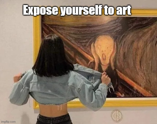 Expose Yourself | Expose yourself to art | image tagged in expose,art,cute | made w/ Imgflip meme maker