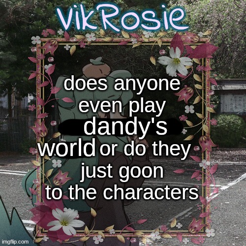 world; dandy's | made w/ Imgflip meme maker